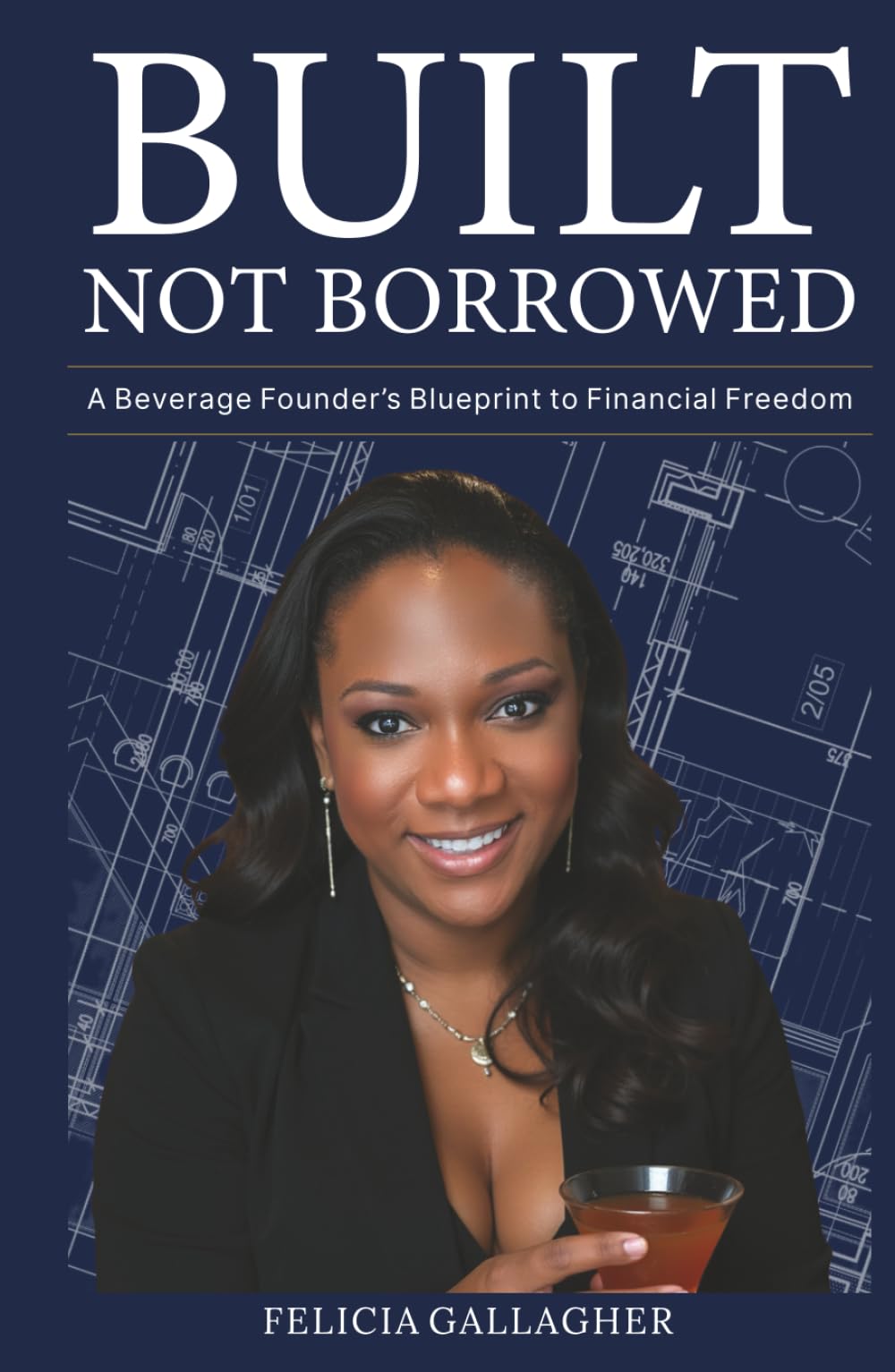 Built Not Borrowed: A Beverage Founders Blueprint to Financial Freedom
