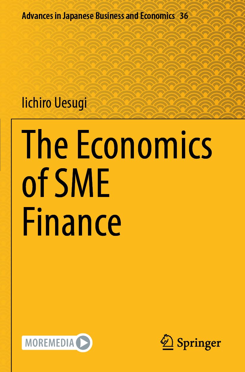 The Economics of SME Finance: 36 (Advances in Japanese Business and Economics)