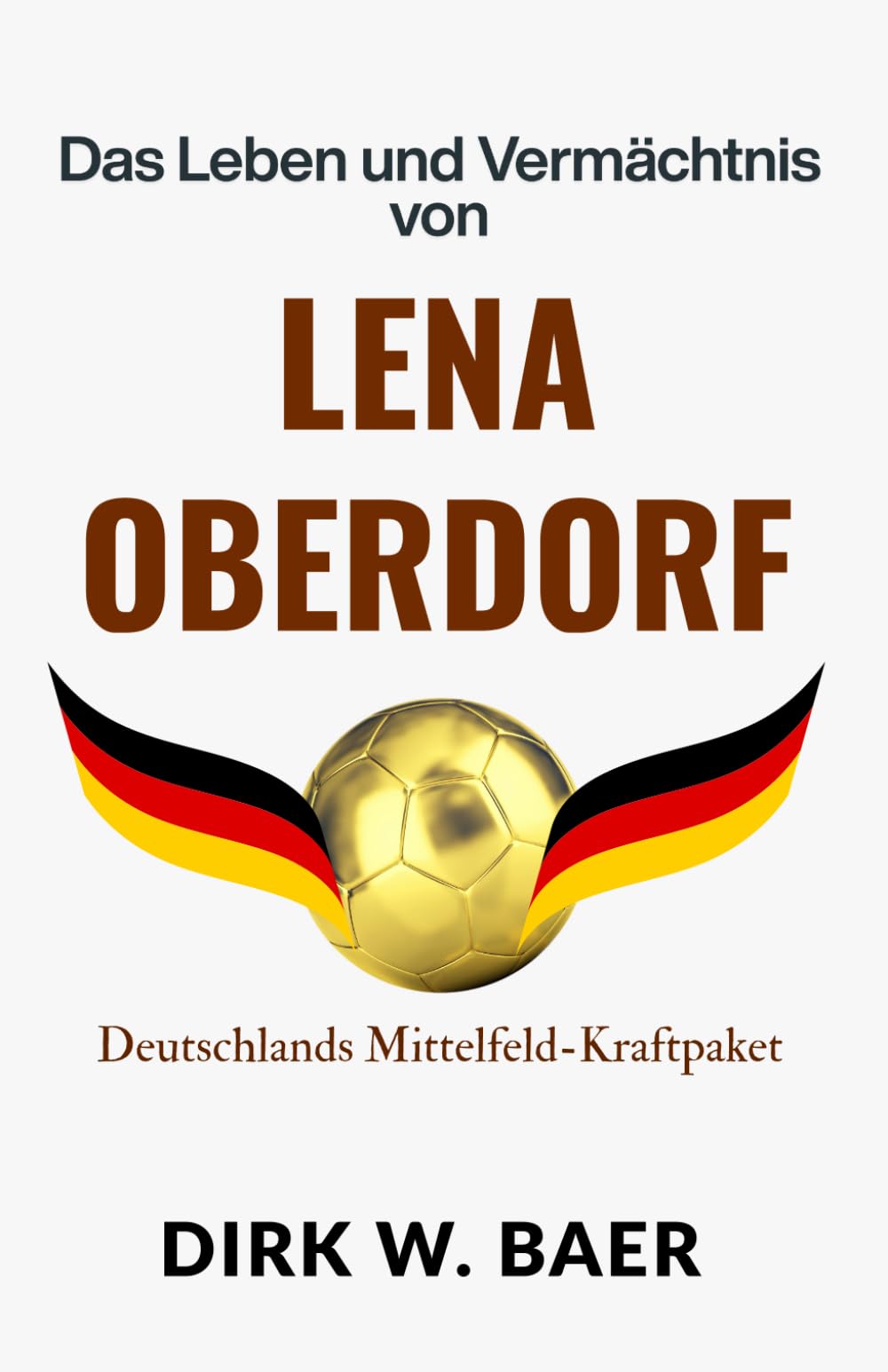 Das Leben und Vermächtnis von Lena Oberdorf: Deutschlands Mittelfeld-Kraftpaket (Legenden des Fußballs)