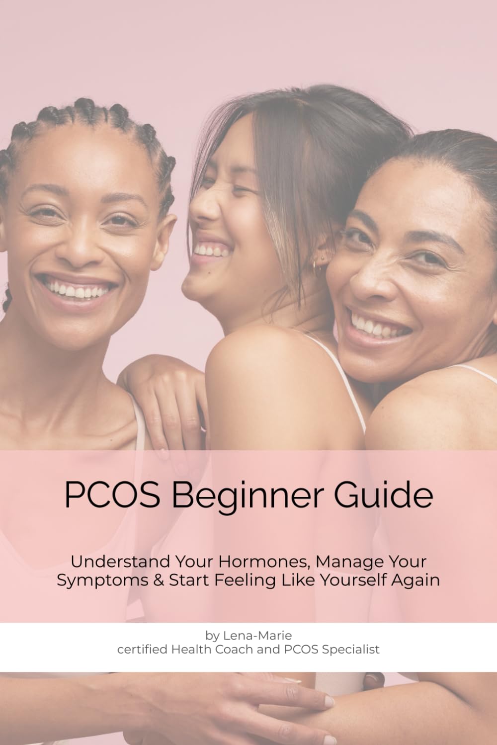 PCOS Beginner Guide: Understand Your Hormones, Manage Your Symptoms & Start Feeling Like Yourself Again