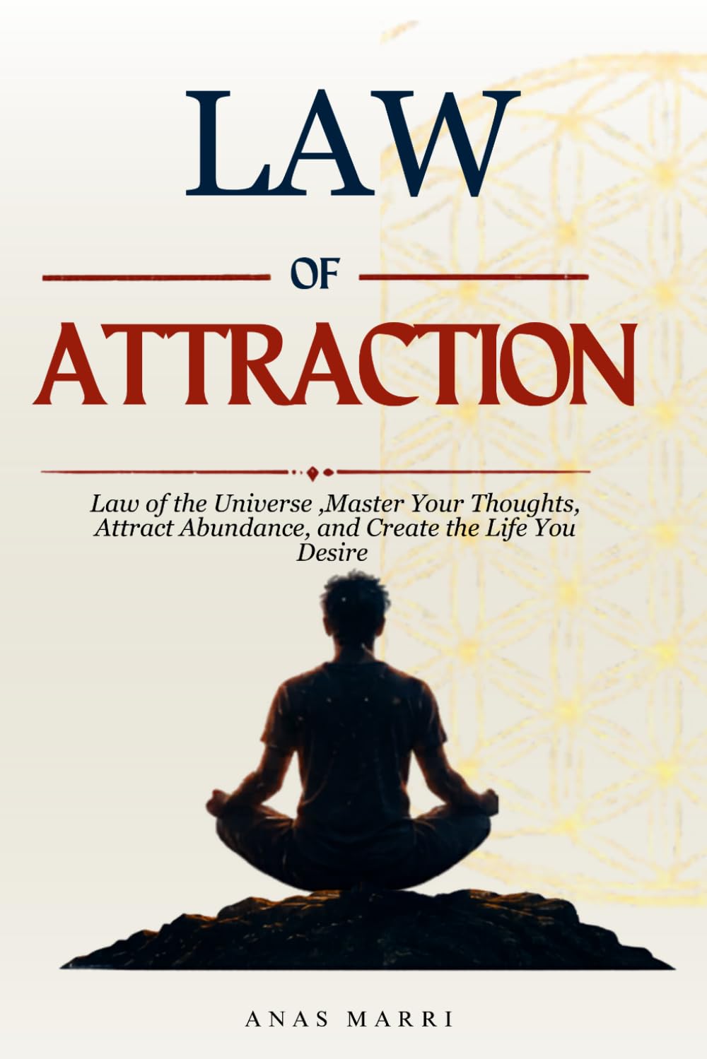LAW OF ATTRACTION: Law of the Universe ,Master Your Thoughts, Attract Abundance, and Create the Life You Desire