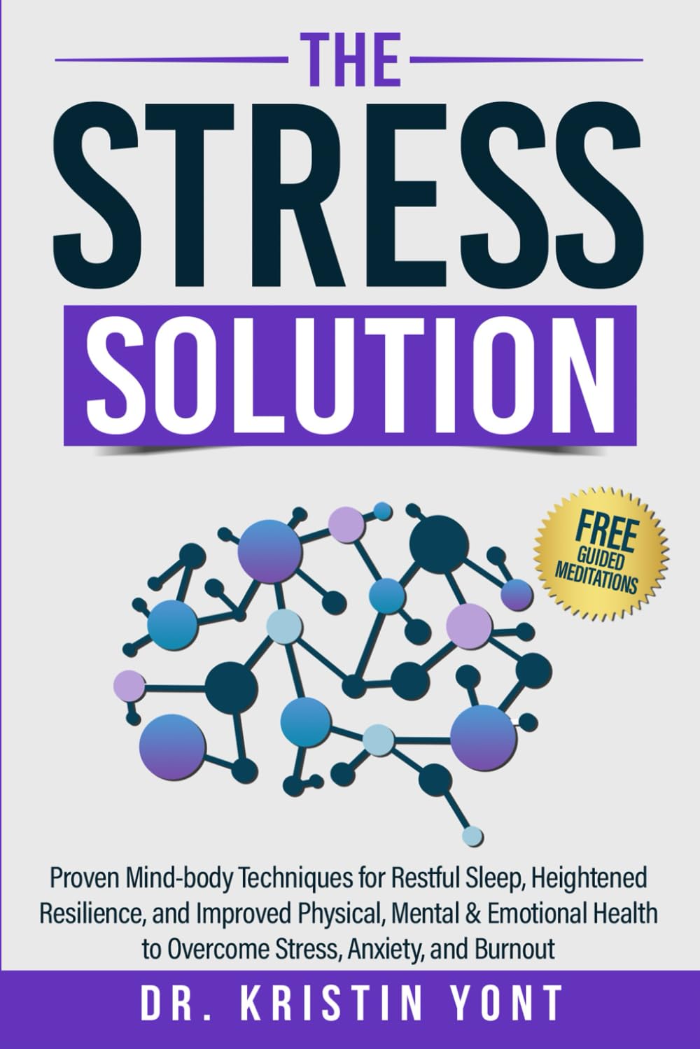 The Stress Solution: Proven Mind-body Techniques for Restful Sleep, Heightened Resilience, and Improved Physical, Mental & Emotional Health to Overcome Stress, Anxiety, and Burnout