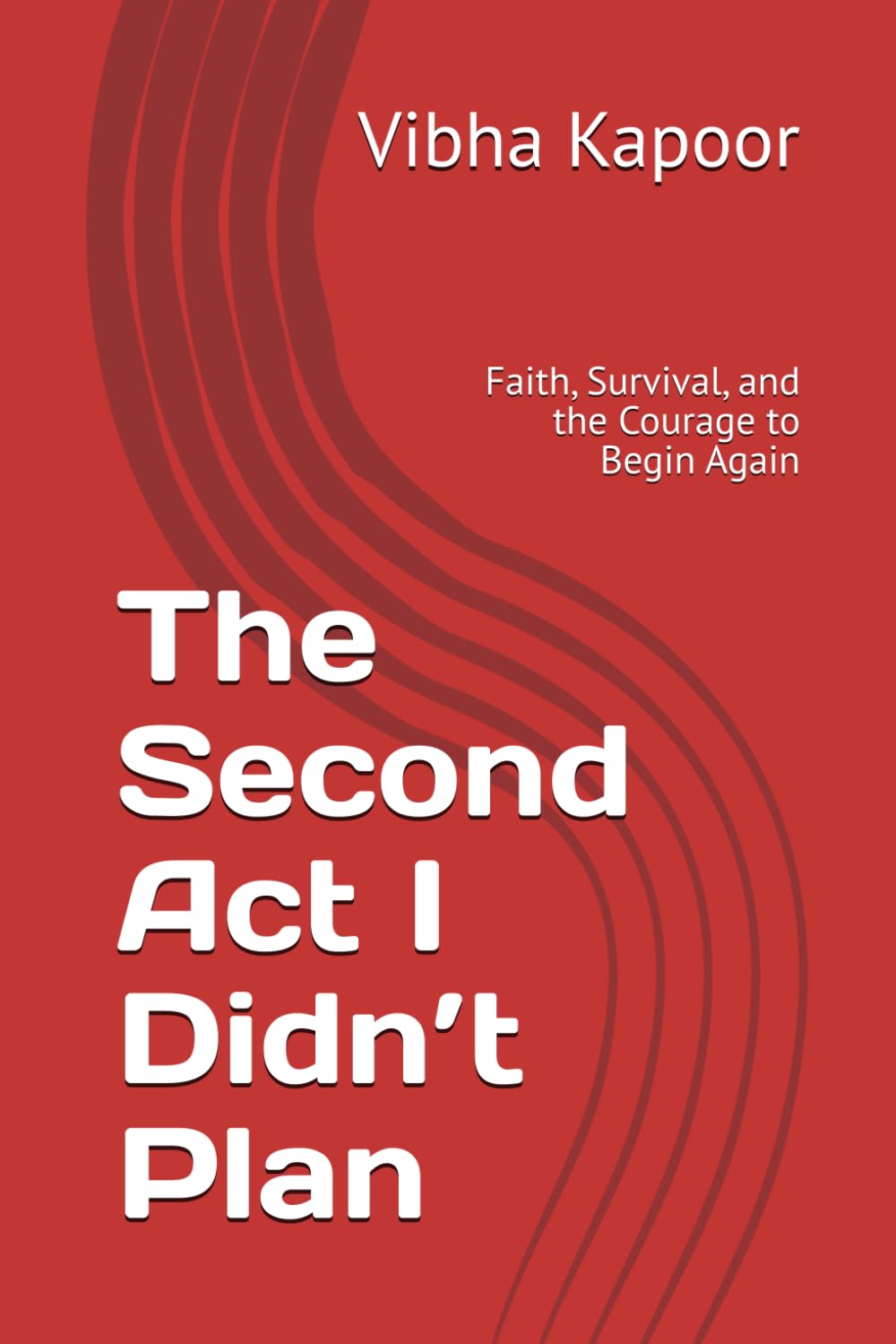 The Second Act I Didn’t Plan: Faith, Survival, and the Courage to Begin Again