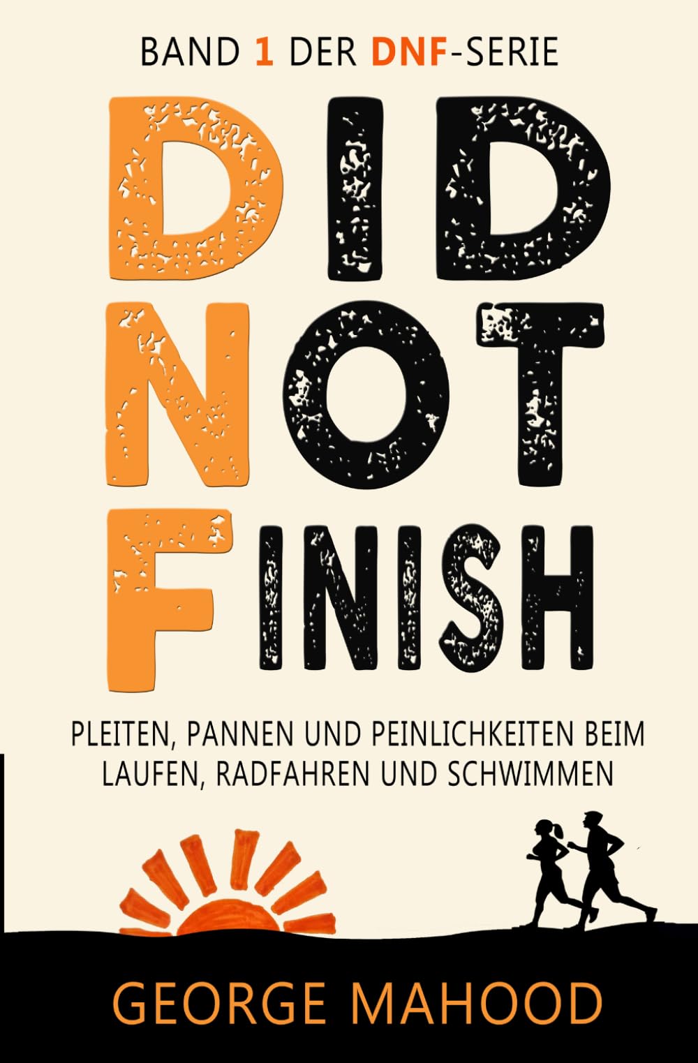 Did Not Finish: Pleiten, Pannen und Peinlichkeiten beim Laufen, Radfahren und Schwimmen (DNF Series German Edition)