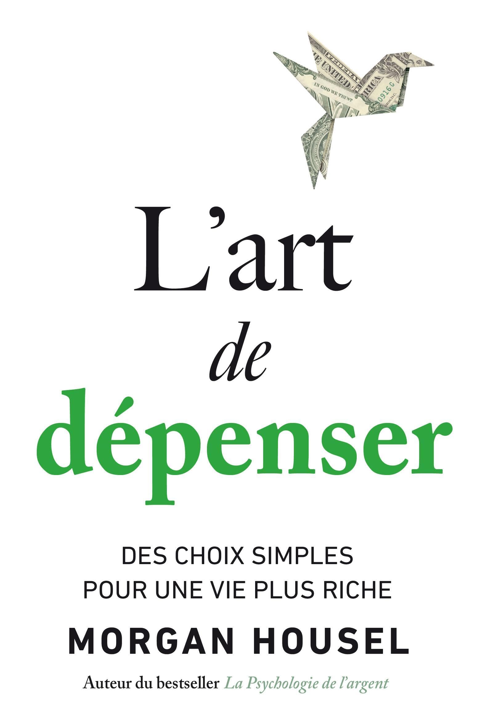 L'art de dépenser: Des choix simples pour une vie plus riche
