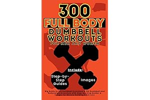 300 Full-Body Dumbbell Workouts for Ultimate Conditioning & Strength