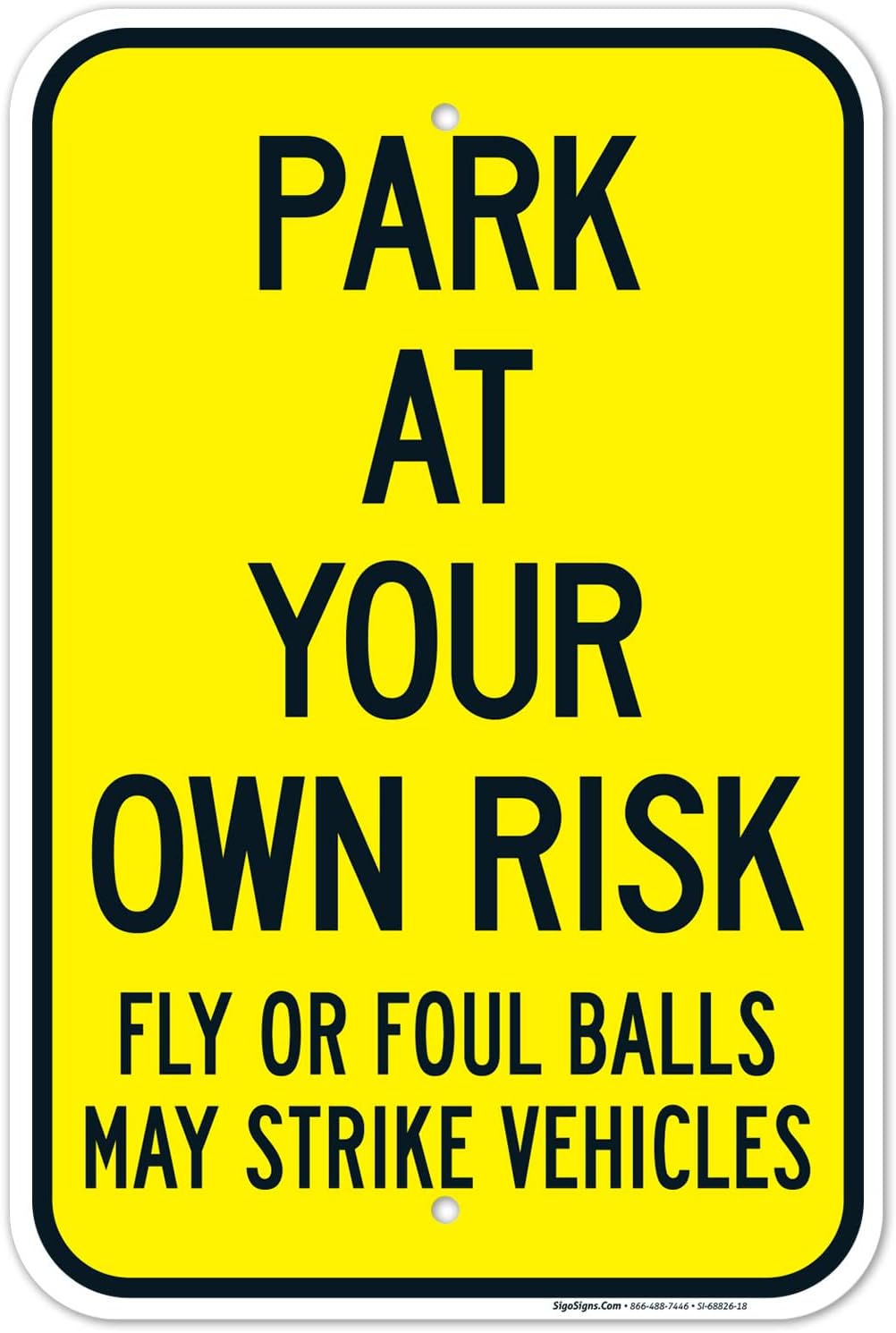 Park at Your Own Risk Fly Or Foul Balls May Strike Vehicles Sign, 12x18 Inches, Rust Free .063 Aluminum, Fade Resistant, Made in USA