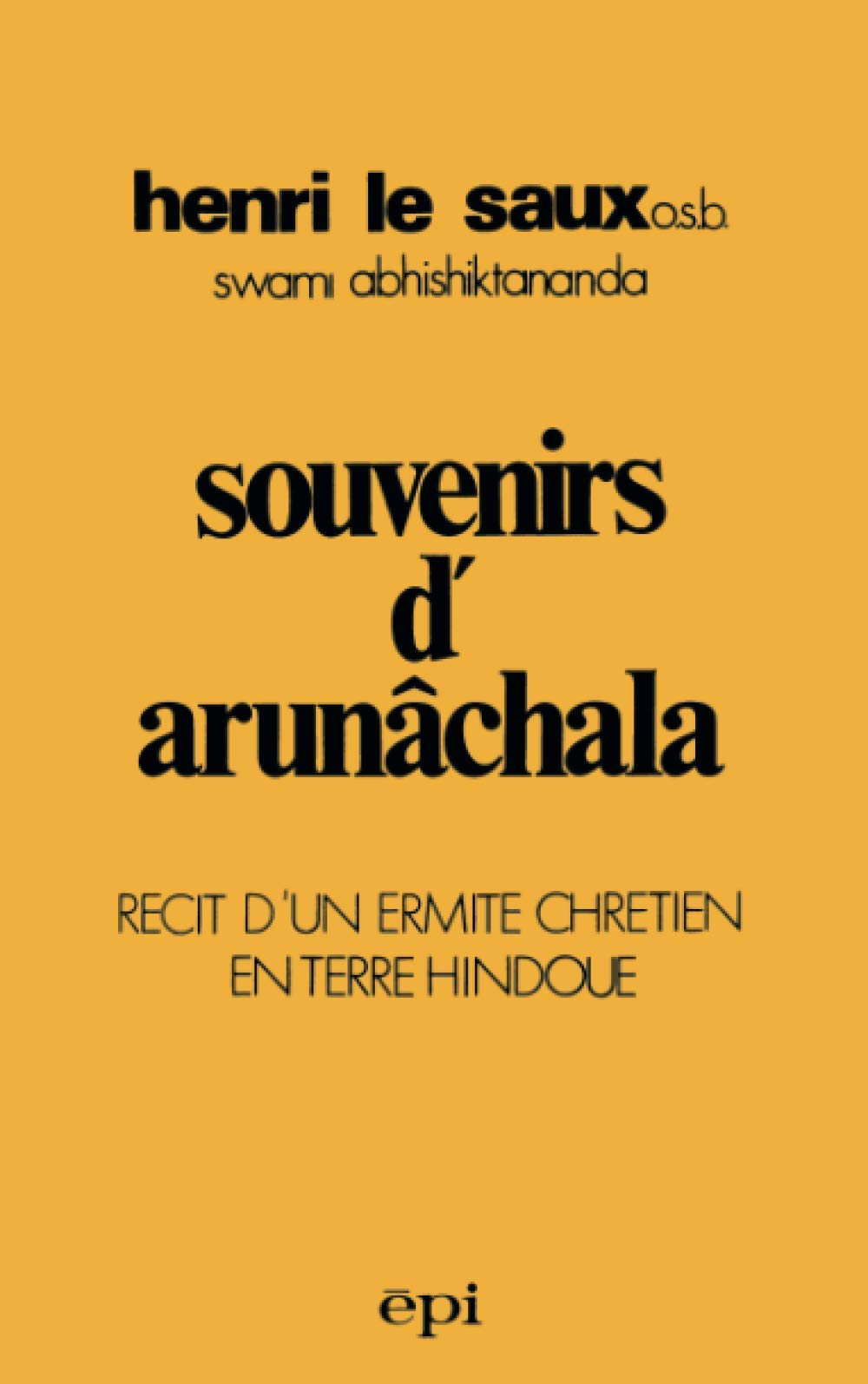 Souvenirs d'Arunâchala: Récit d'un ermite chrétien en terre hindoue