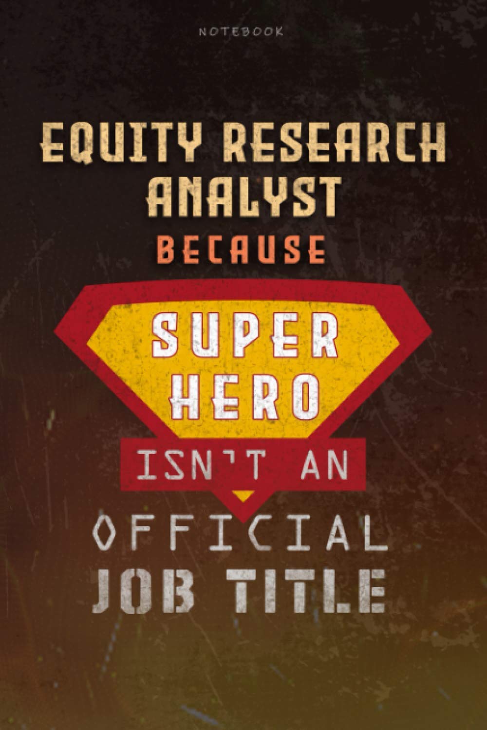 Notebook Equity Research Analyst Because Superhero Isn't An Official Job Title Working Cover Lined Journal: Work List, Planning, Over 100 Pages, Journal, Money, 6x9 inch, A Blank, Goal