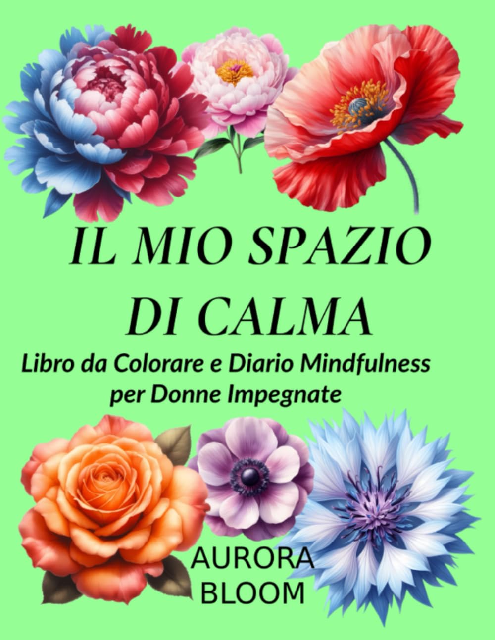 IL MIO SPAZIO DI CALMA: Libro da Colorare e Diario Mindfulness per Donne Impegnate