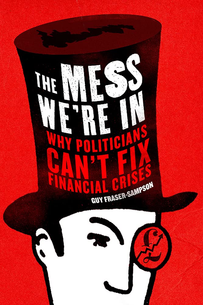 Buy The Mess We're In: Why Politicians Can't Fix Financial Crises — BookShops.in