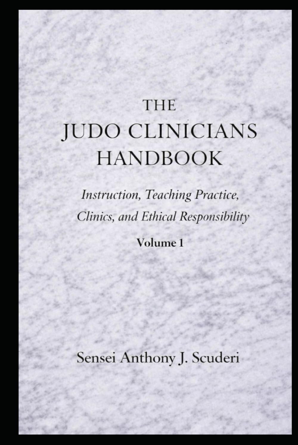 The Judo Clinician's Handbook: Instruction, Teaching Practice, Clinics and Ethical Responsibilities-Volume 1
