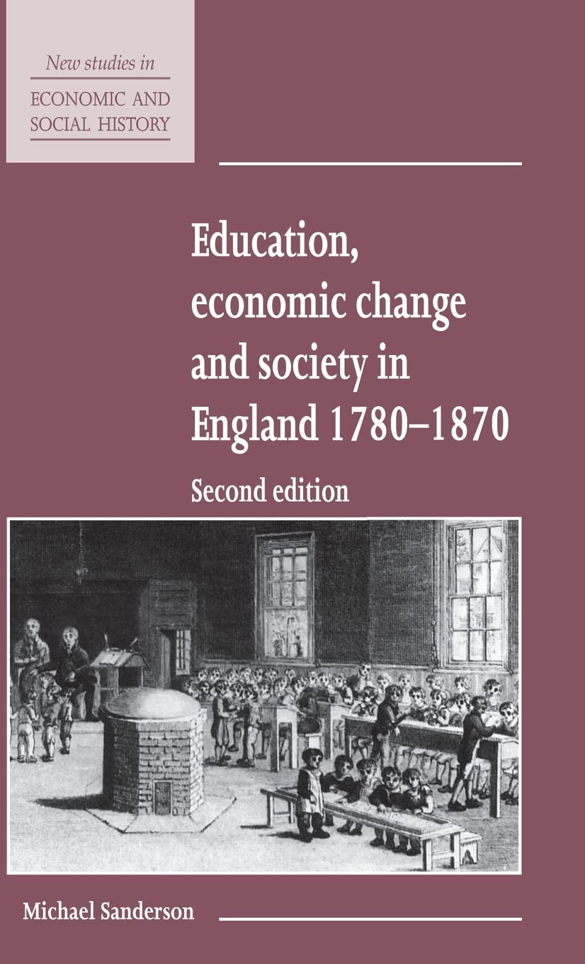 Education, Economic Change and Society in England 1780ÔÇô1870: 15 (New Studies in Economic and Social History, Series Number 15)
