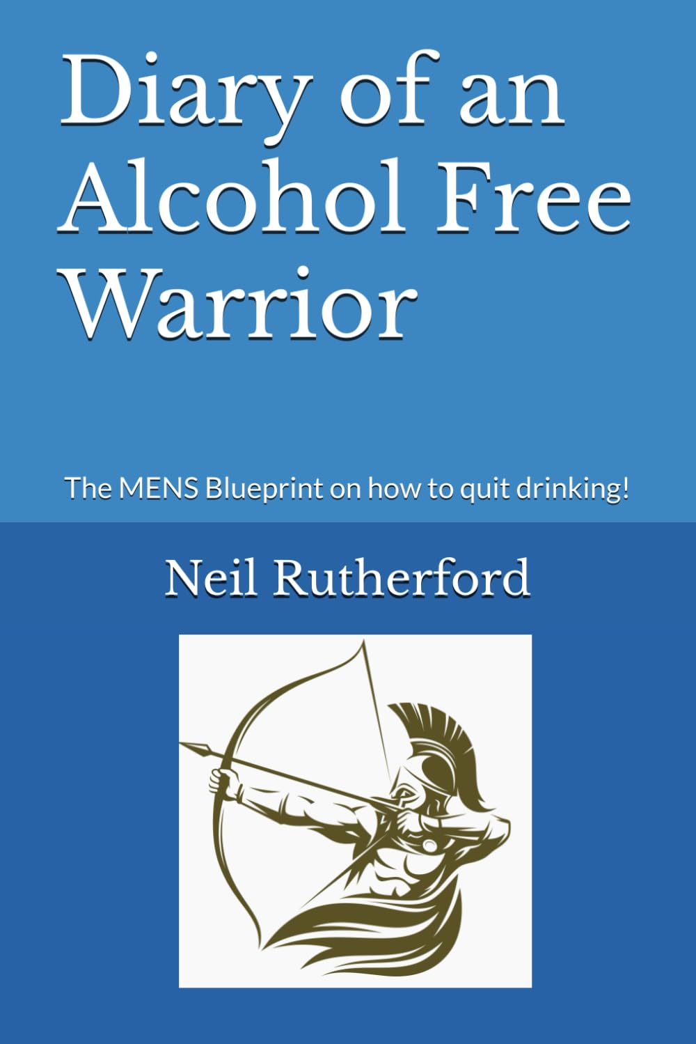 Diary of an Alcohol Free Warrior: The MENS Blueprint on how to quit drinking!