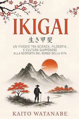 Ikigai: Un viaggio tra scienza, filosofia, e cultura giapponese alla scoperta della propria ragione di vita.