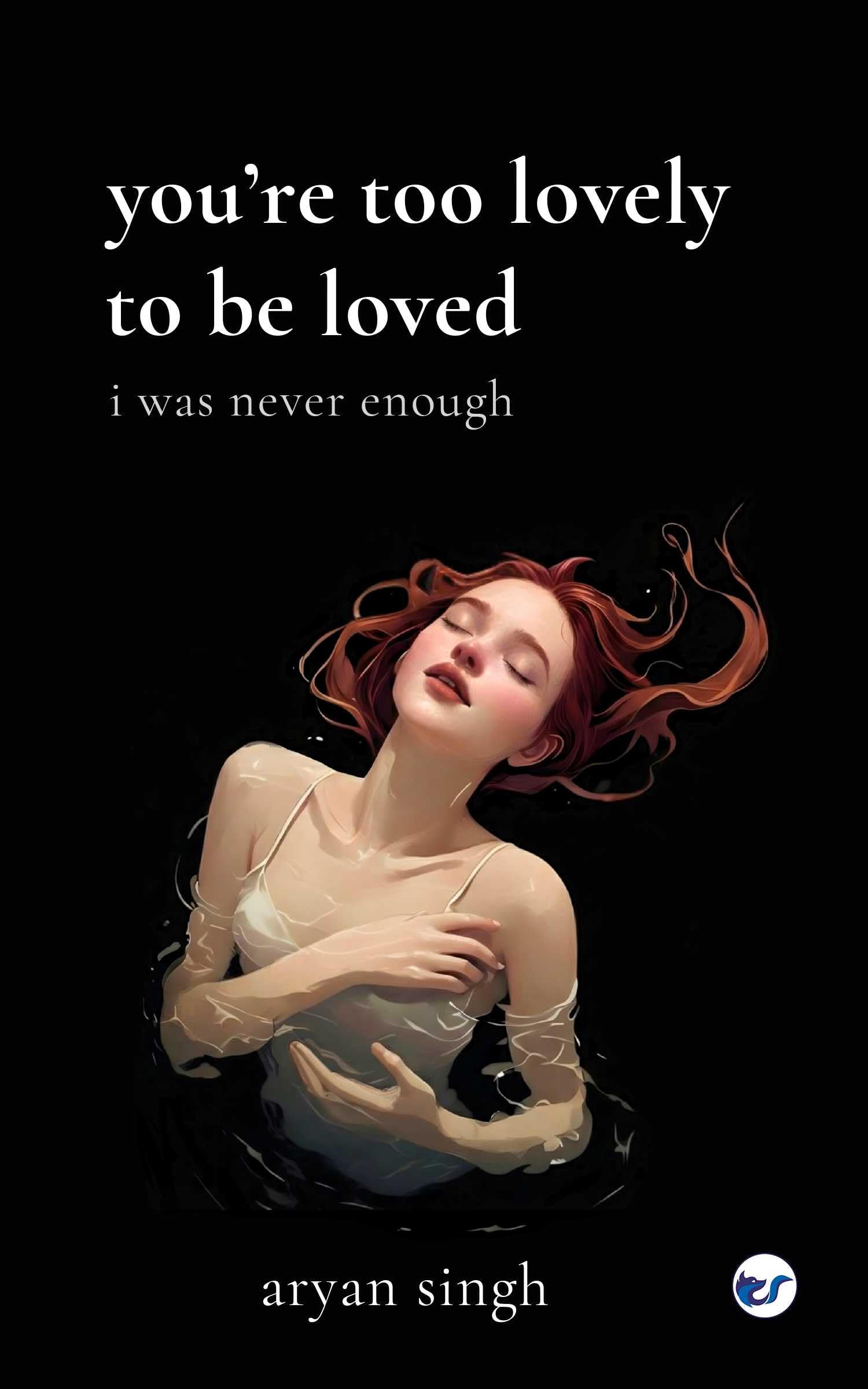 You're Too Lovely to Be Loved: I Was Never Enough (too much)