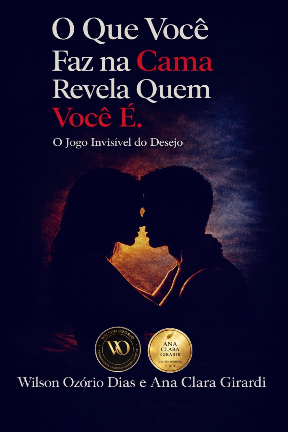 O QUE VOCÊ FAZ NA CAMA REVELA QUEM VOCÊ É.: O jogo invisível do desejo