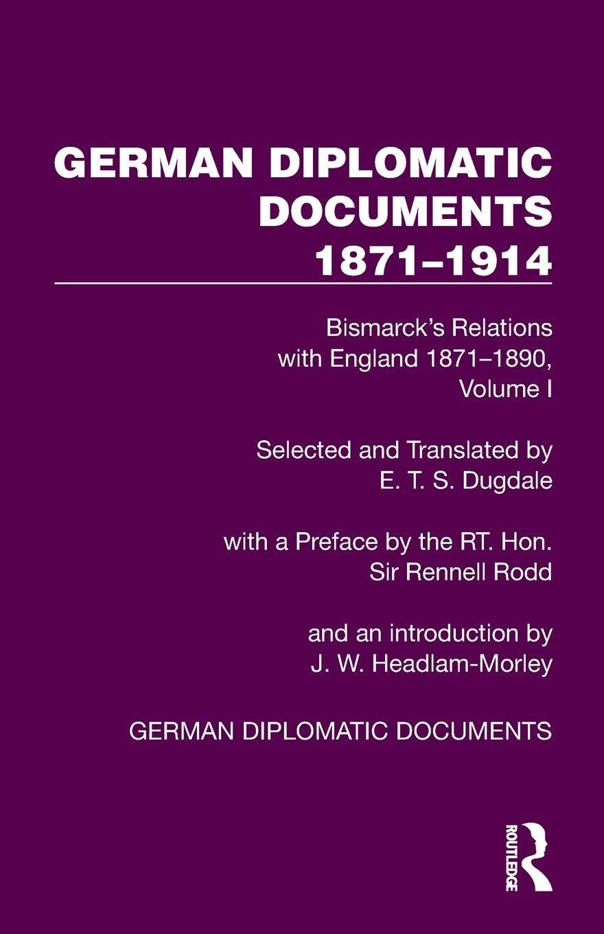 German Diplomatic Documents 1871–1914 Volume 1: Bismarck’s Relations with England 1871–1890