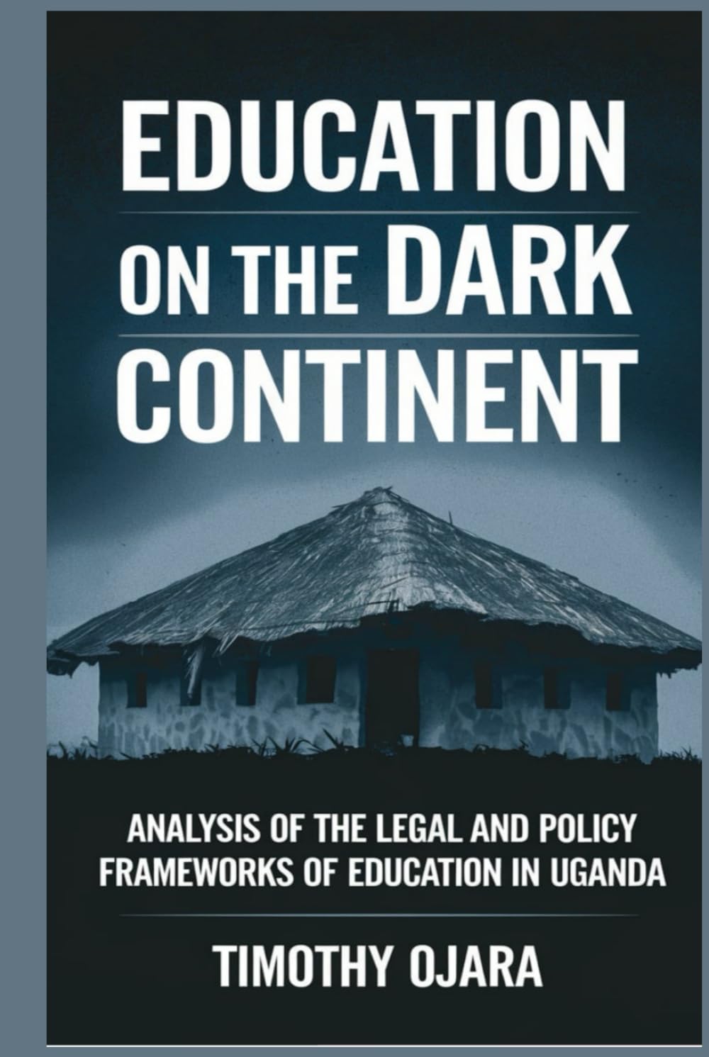 Education On The Dark Continent: Analysis Of The Legal And Policy Frameworks Of Education In Uganda