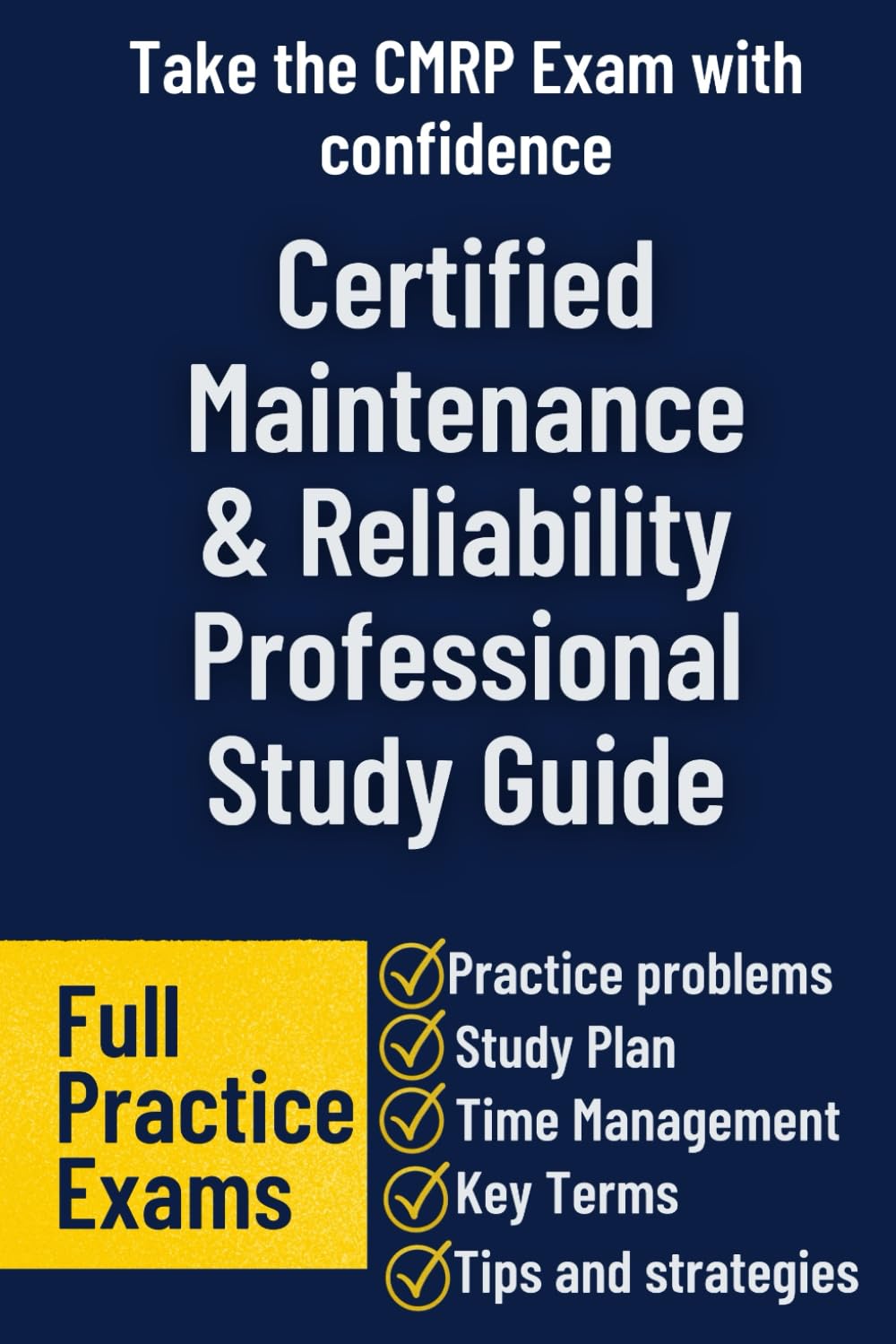 Certified Maintenance & Reliability Professional Study Guide: Master the CMRP Exam with Proven Strategies, Practice Questions, and Real-World Insights for Maintenance Excellence