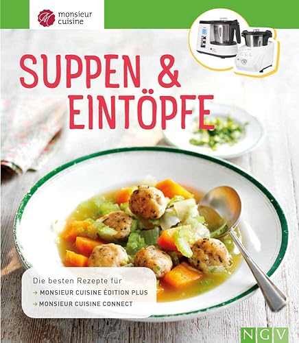 Monsieur Cuisine: Suppen &amp; Eintöpfe: Die besten Rezepte für Monsieur Cuisine édition plus und Monsieur Cuisine connect