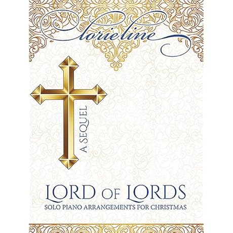 Lorie Line - Lord of Lords: Solo Piano Arrangements for a Holy, Meditative Christmas