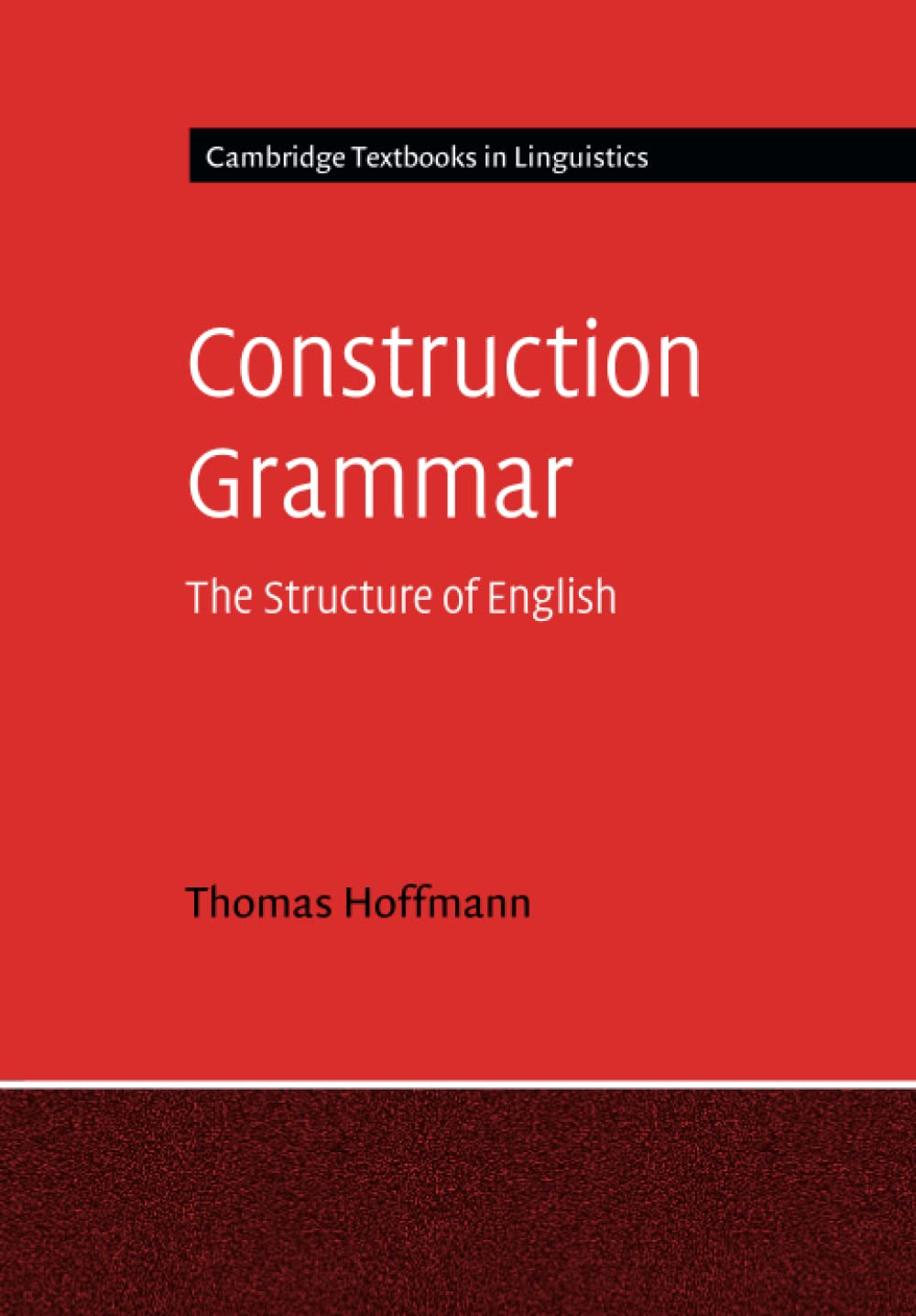 Construction Grammar: The Structure of English (Cambridge Textbooks in Linguistics)