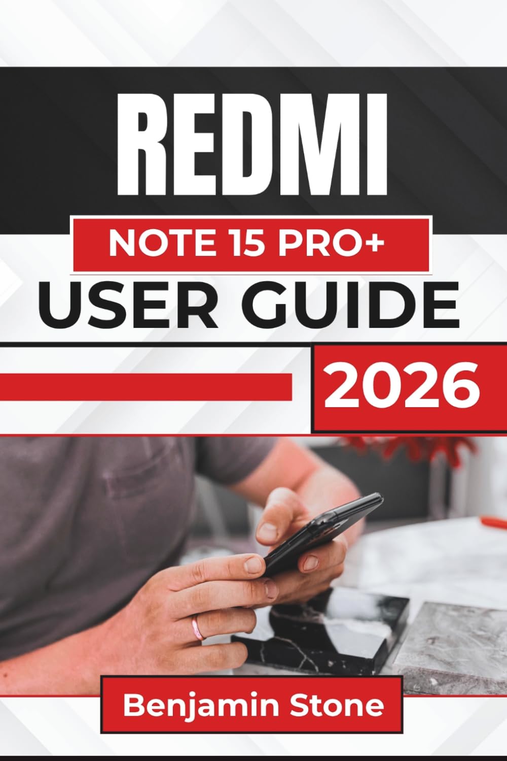 REDMI Note 15 Pro+ USER GUIDE 2026: Confident Setup, Smooth Navigation, Better Photos, Stronger Battery Habits, Smarter App Use, and Reliable Troubleshooting