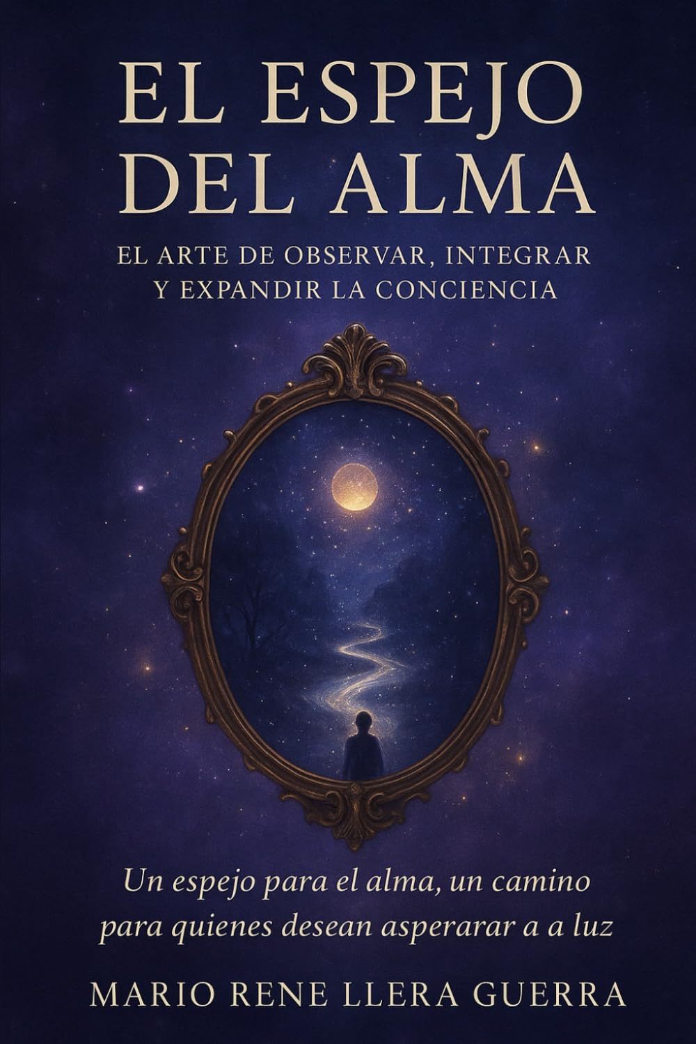 El Espejo del Alma: El Arte de Observar,Integrar y Expandir la Conciencia