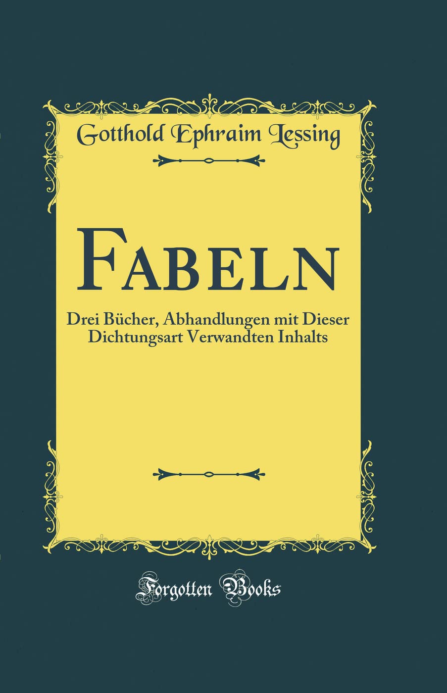 Fabeln: Drei Bücher, Abhandlungen mit Dieser Dichtungsart Verwandten Inhalts (Classic Reprint)