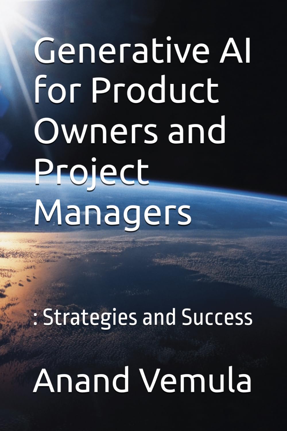 Generative AI for Product Owners and Project Managers: : Strategies and Success