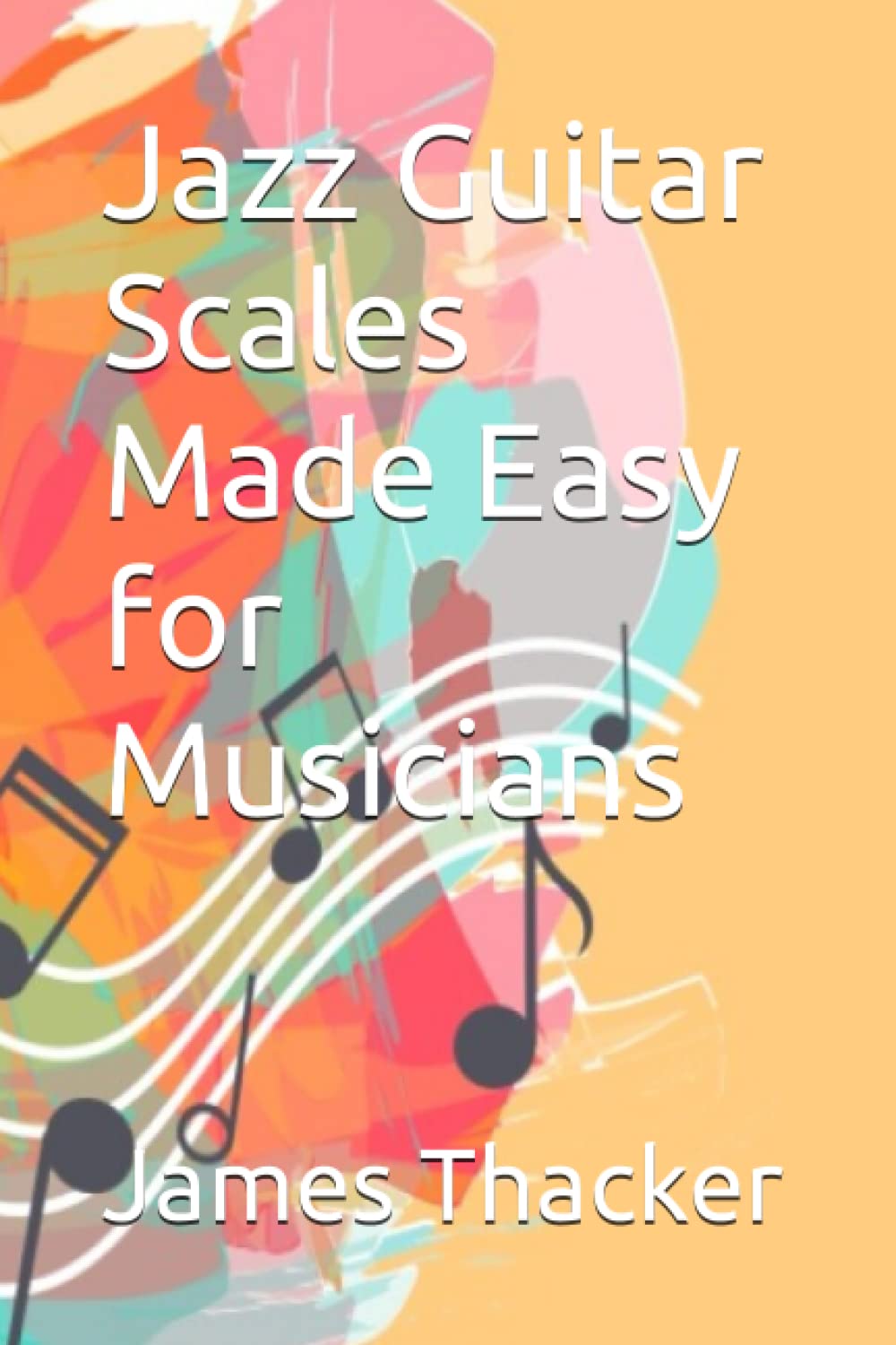 Jazz Guitar Scales Made Easy for Musicians
