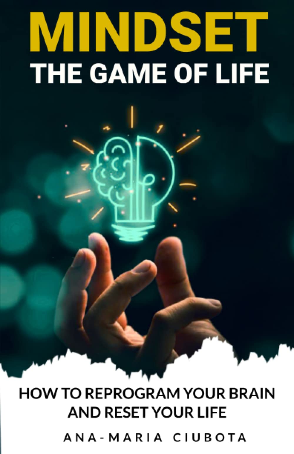 MINDSET THE GAME OF LIFE: HOW TO REPROGRAM YOUR BRAIN AND RESET YOUR LIFE