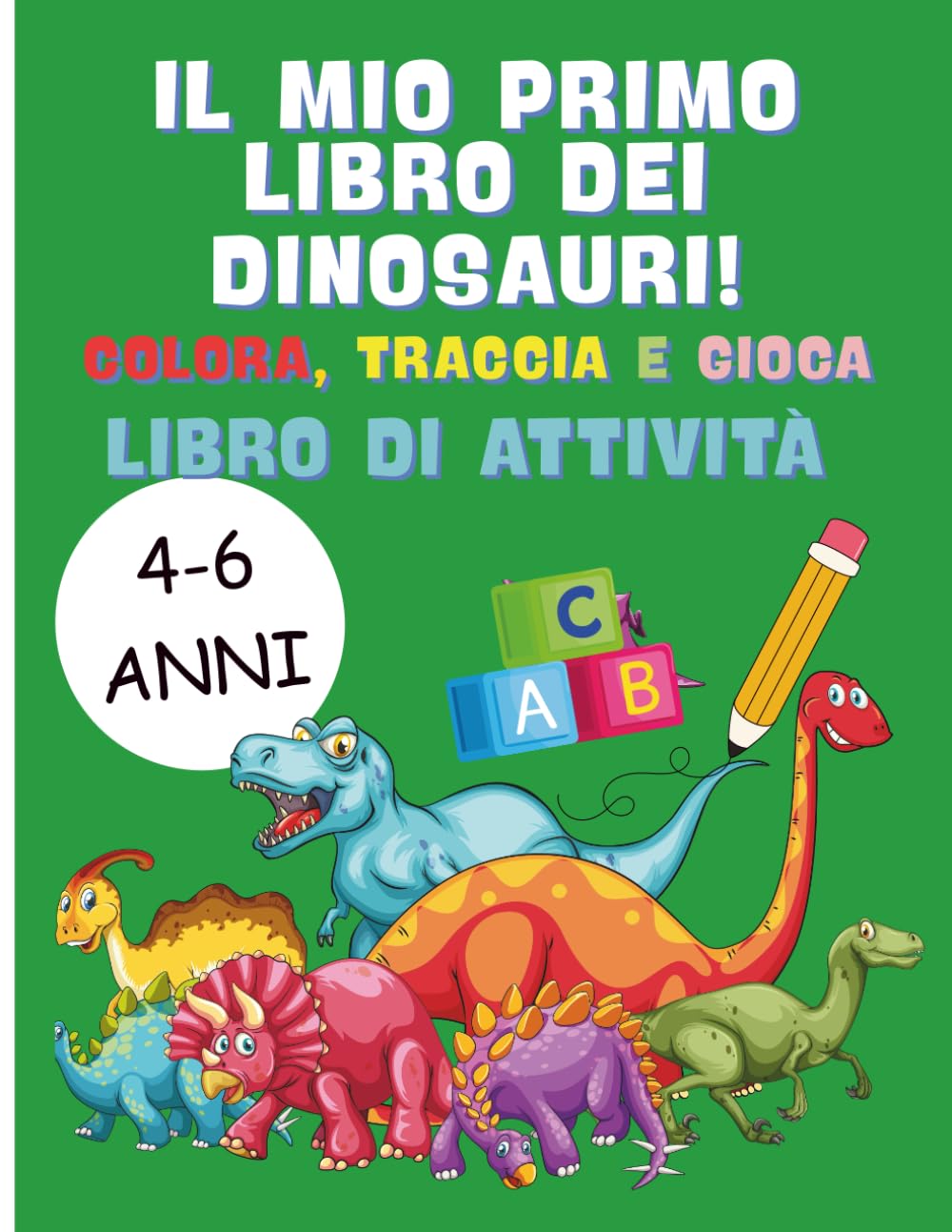 Il Mio Primo Libro dei Dinosauri: Colora, Traccia e Gioca: Libro di Attività per Bambini 4-6 anni