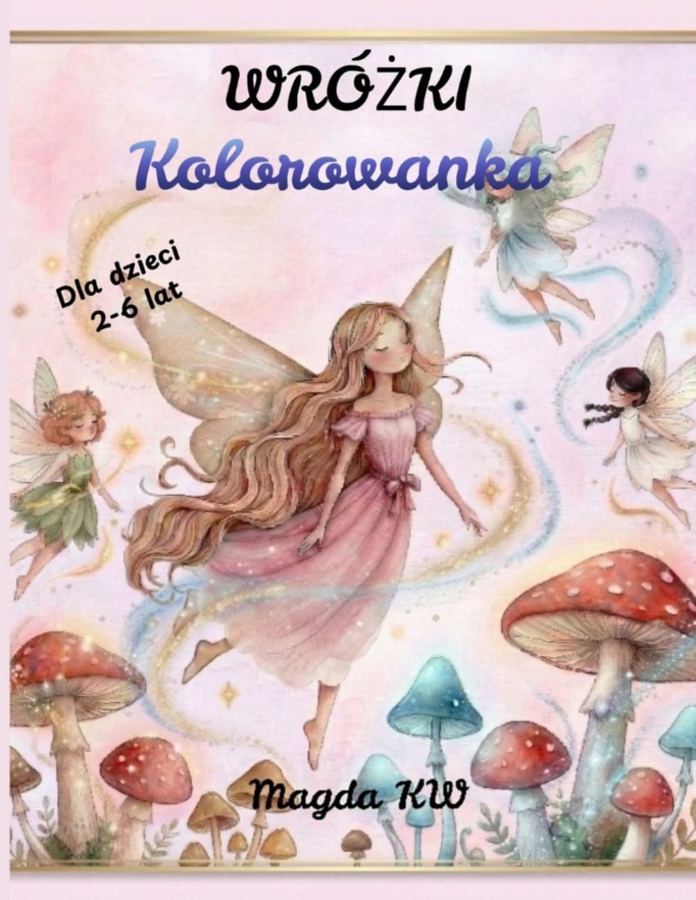 Kolorowanka z Wróżkami dla dzieci 2–6 lat: 40 prostych i słodkich ilustracji , Idealna dla maluchów i starszych dzieci .Relaksująca i kreatywna zabawa, Druk jednostronny – bez przebijania