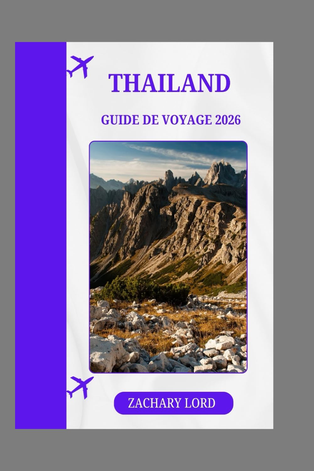 THAILAND GUIDE DE VOYAGE 2026: « Votre passeport pour une immersion culturelle, une cuisine délicieuse et l'aventure »