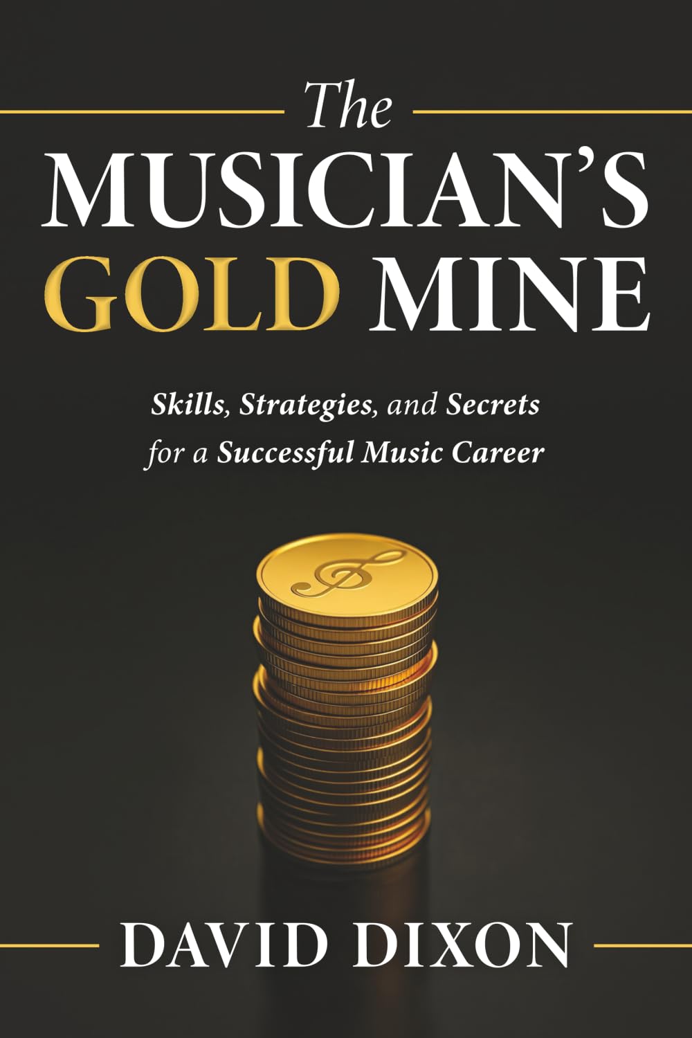 The Musician's Gold Mine: Skills, Strategies, and Secrets for a Successful Music Career