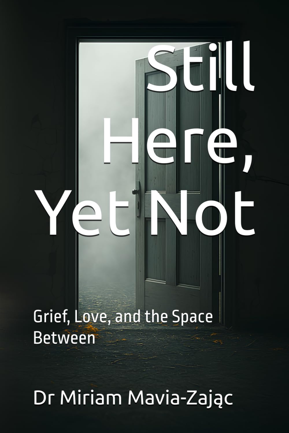 Still Here, Yet Not: Grief, Love, and the Space Between