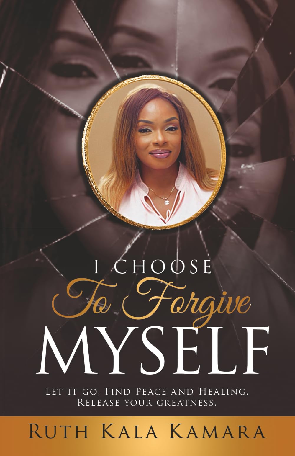 I CHOOSE TO FORGIVE MYSELF: Let it Go. Find Peace and Healing. Release Your Greatness.