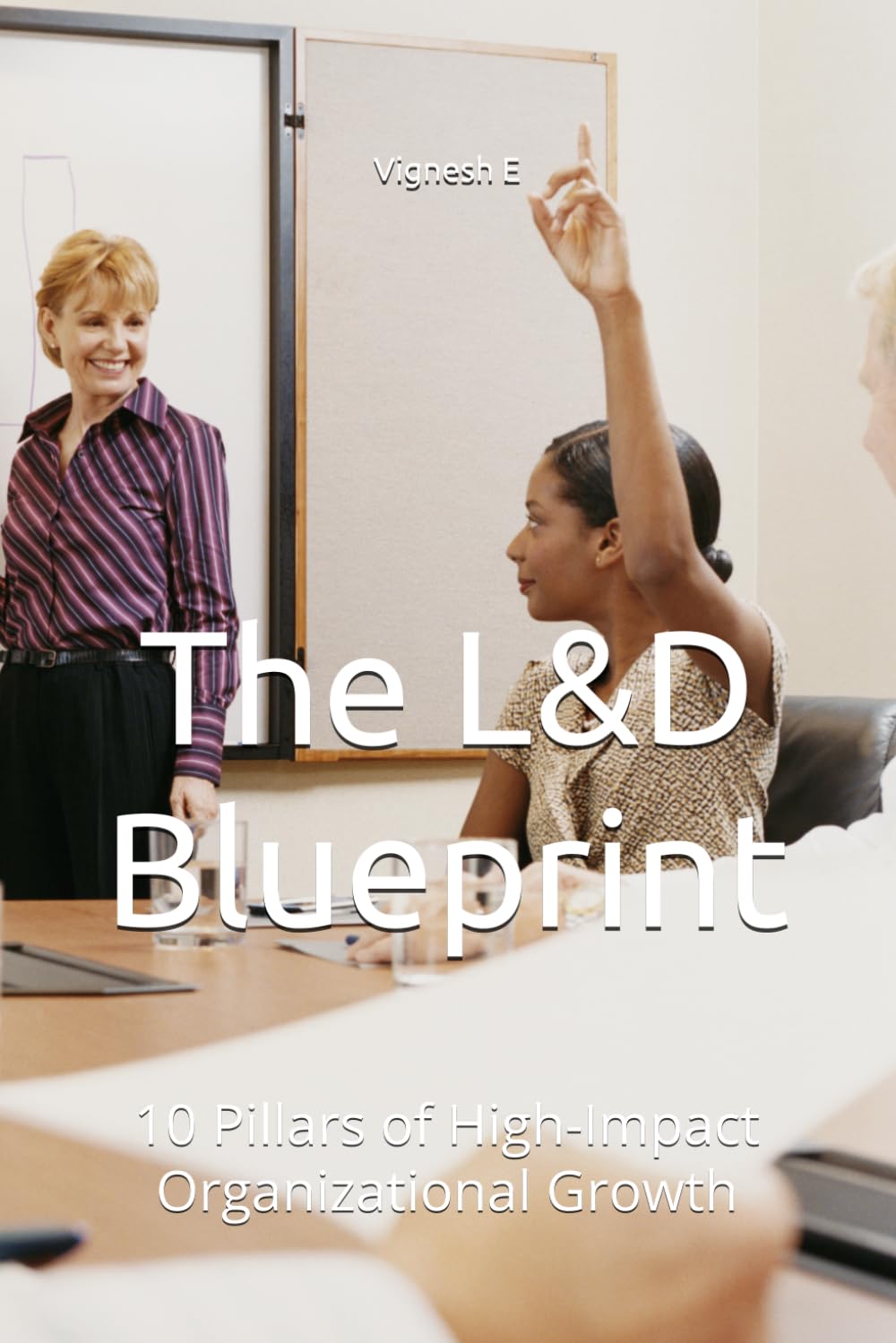 The L&D Blueprint: 10 Pillars of High-Impact Organizational Growth