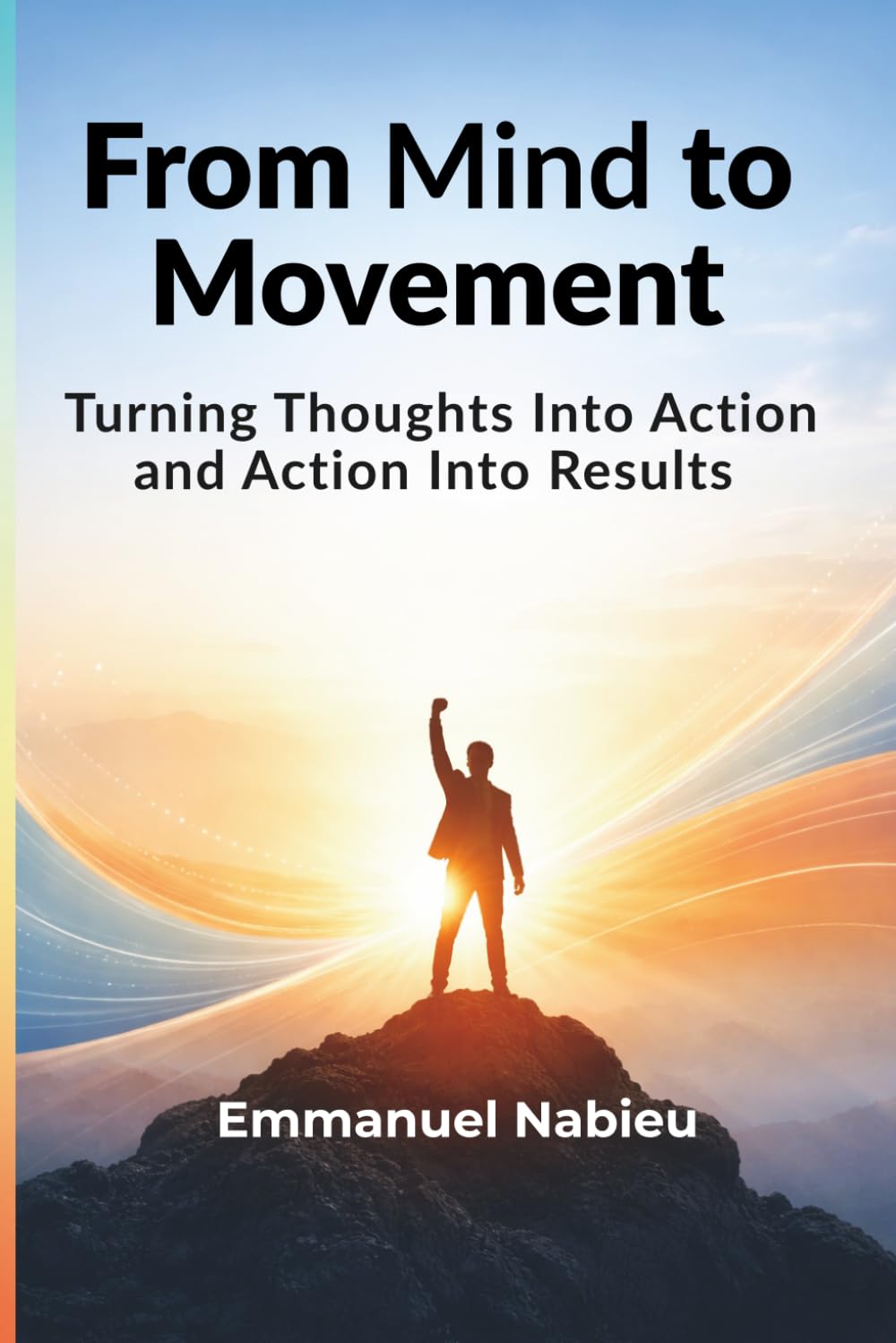 From Mind to Movement: Turning Thoughts Into Action and Action Into Results