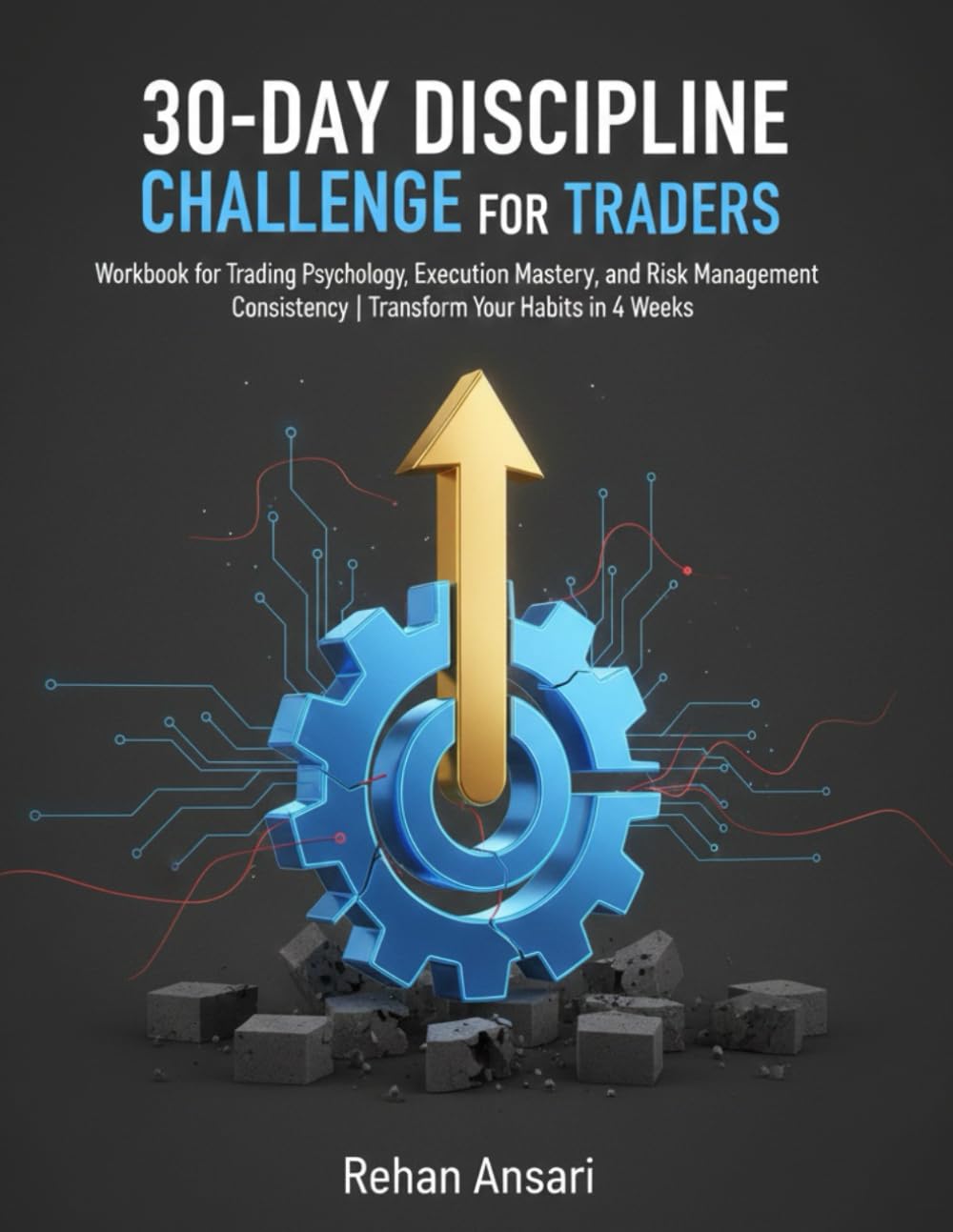 30-Day Discipline Challenge for Traders: Workbook for Trading Psychology, Execution Mastery, and Risk Management Consistency | Transform Your Habits in 4 Weeks