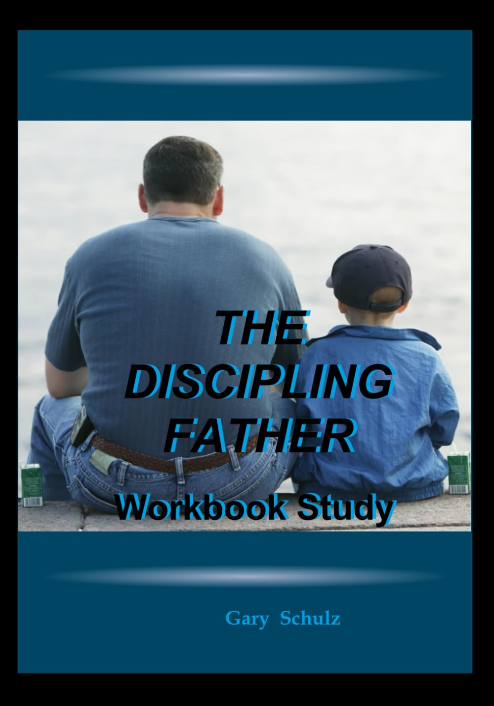 The Discipling Father Workbook Study