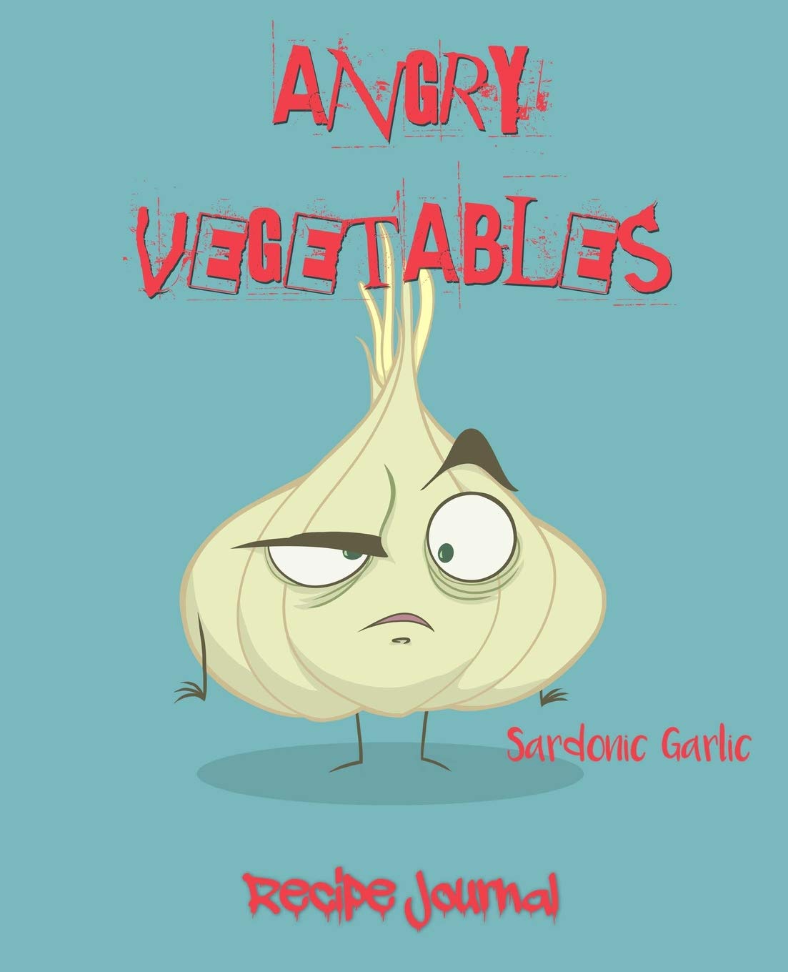 Angry Vegetables Recipe Journal: Sardonic Garlic
