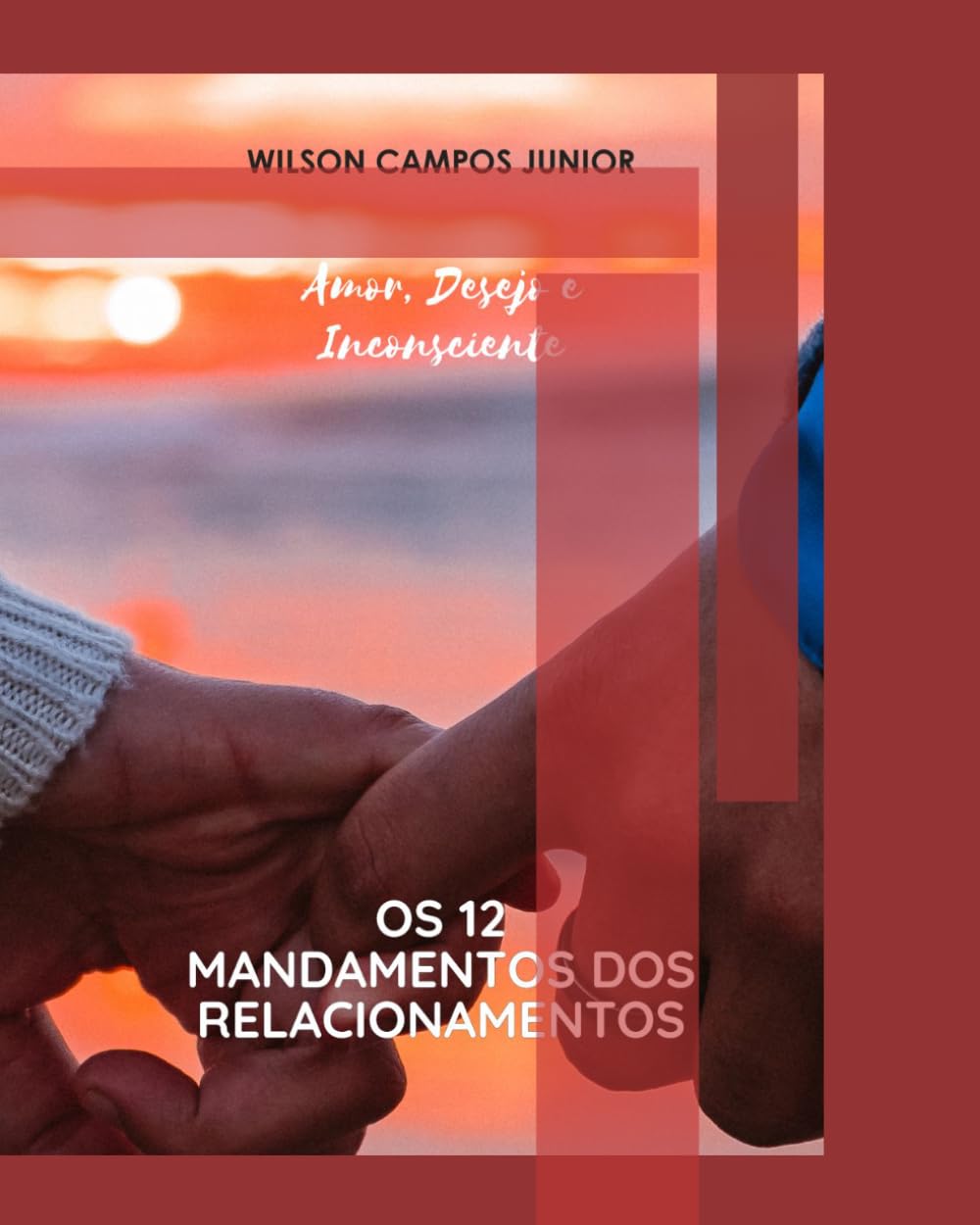 Os 12 Mandamentos dos Relacionamentos: Amor, Desejo e Inconsciente