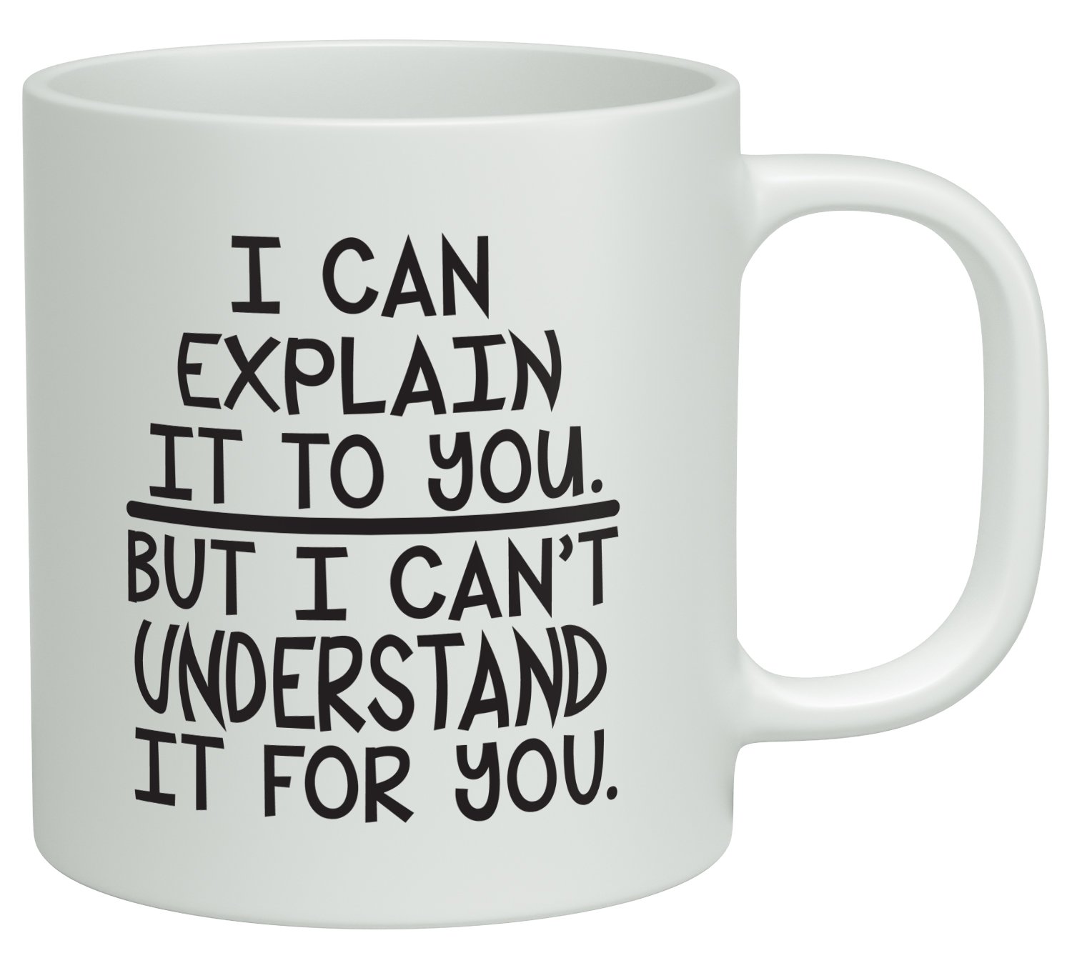 Shopagift White I Can Explain It To You But I Can't Understand It For You 10Oz Novelty Gift Mug Cup