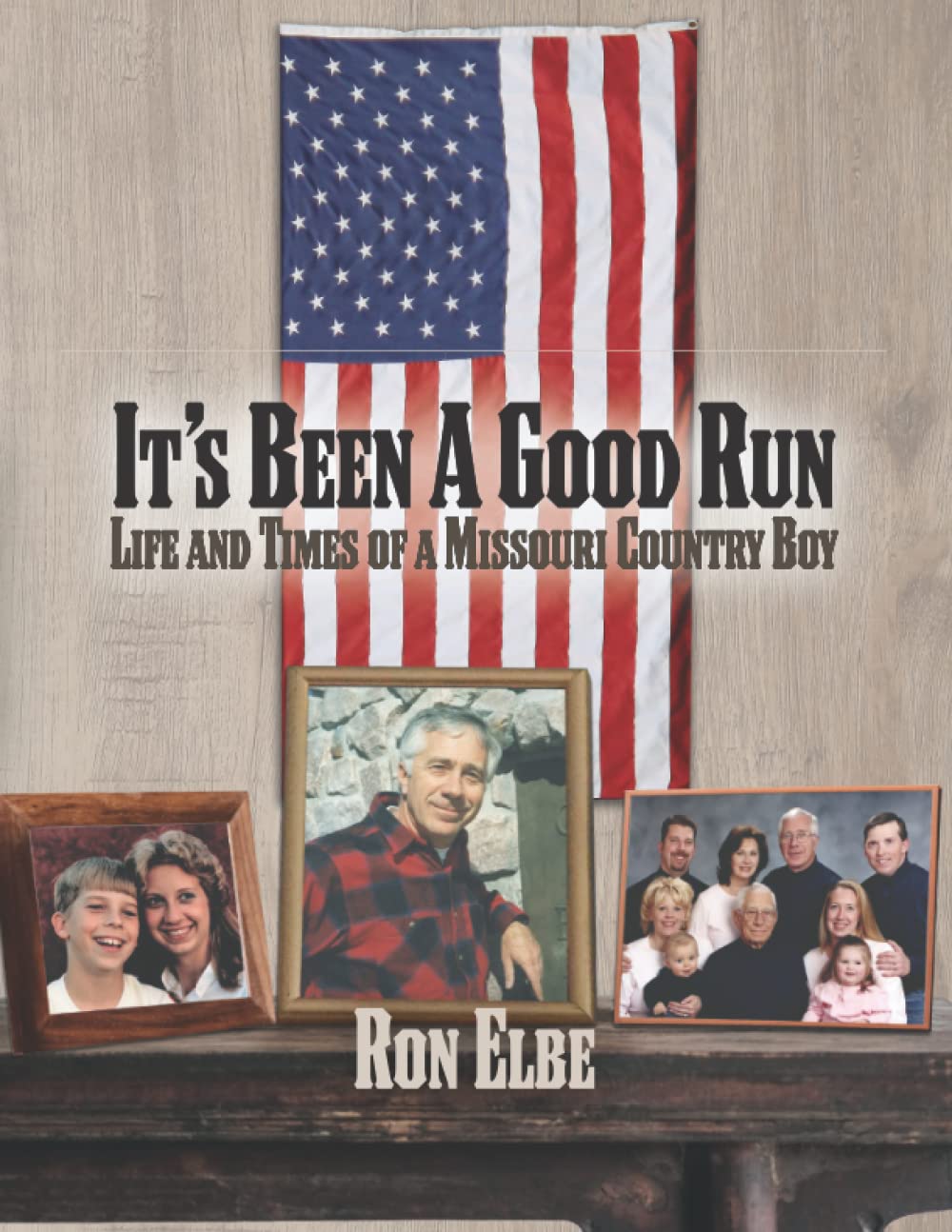 It's Been a Good Run: Life and Times of a Missouri Country Boy