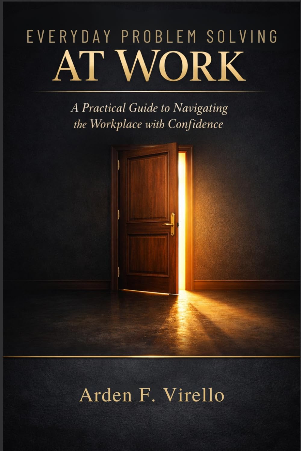 Everyday Problem Solving At Work: A Practical Guide to Navigating the Workplace with Confidence (THE EVERYDAY PROBLEM SOLVING SERIES)