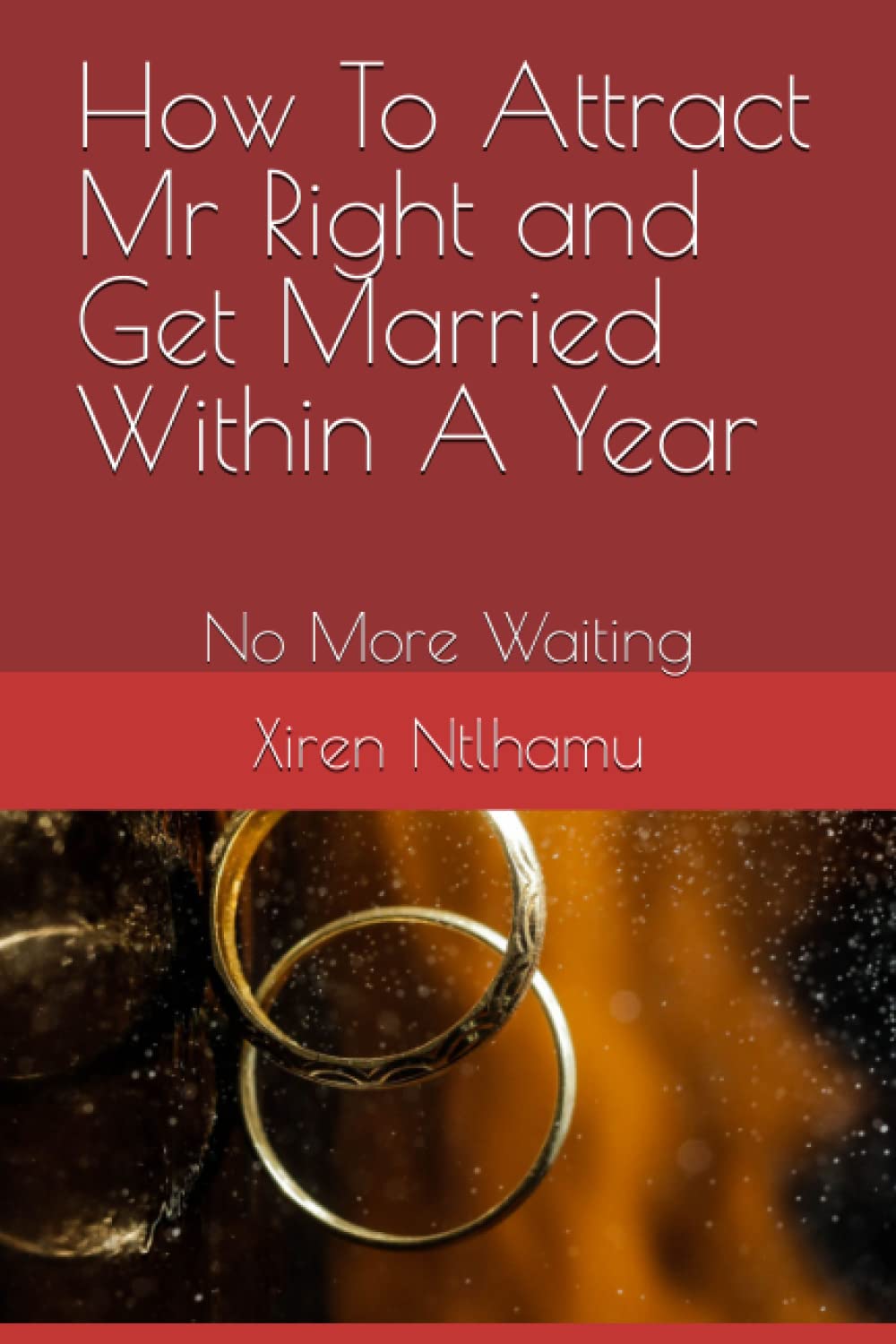 How To Attract Mr Right and Get Married Within A Year: No More Waiting