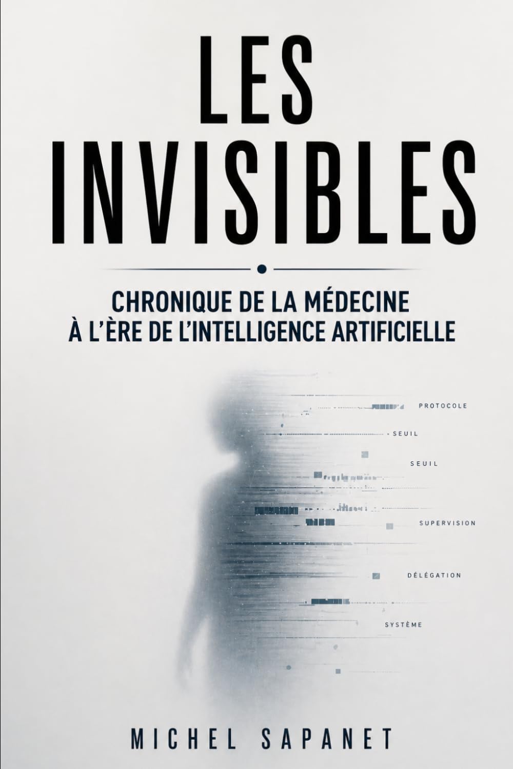 Les Invisibles: Chronique de la médecine à l'ère de l'intelligence artificielle